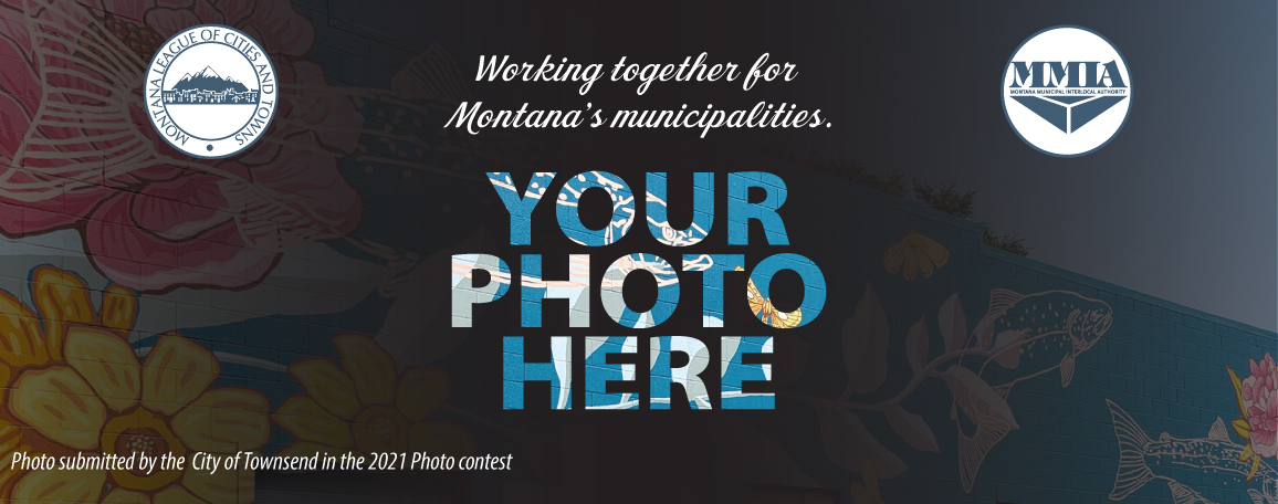 Your photo Here Working together for Montana&#039;s municipalities